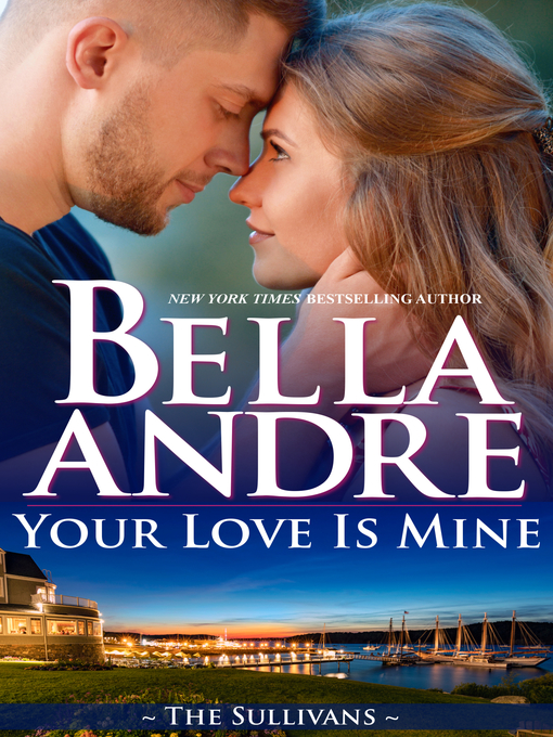 Title details for Your Love Is Mine by Bella Andre - Available